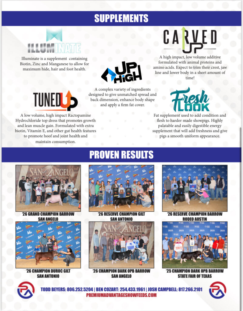 Premium Advantage Show Feeds Results Flyer Are you looking for a competitive edge in the show ring? Look no further than Premium Advantage Show Feeds! Our premium quality feeds are specifically designed to help your animal reach its full potential and stand out among the competition. With years of experience in the industry, we understand the importance of nutrition when it comes to achieving top results. That's why our team of experts has carefully formulated each feed with high-quality ingredients and essential nutrients to support optimal growth and performance. But don't just take our word for it – let our results speak for themselves. Our customers have consistently seen improved coat condition, muscle development, and overall health in their animals after switching to Premium Advantage Show Feeds. Not only do we prioritize your animal's well-being, but wePremium Advantage Show Feed Swine Flyer